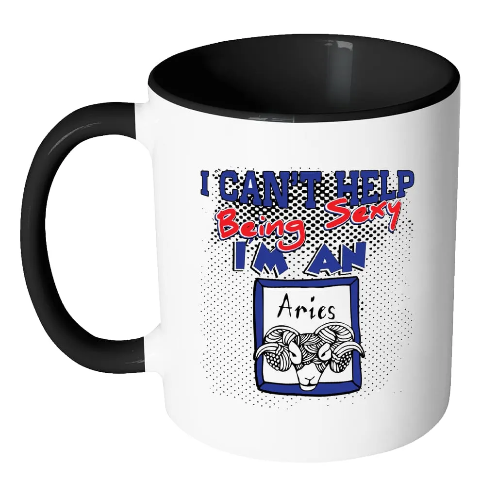 Aries Zodiac Astrology Mug I Cant Help Being Sexy White 11oz Accent Coffee Mugs