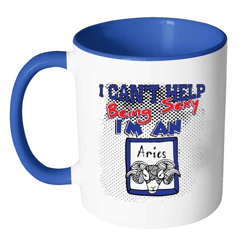 Aries Zodiac Astrology Mug I Cant Help Being Sexy White 11oz Accent Coffee Mugs