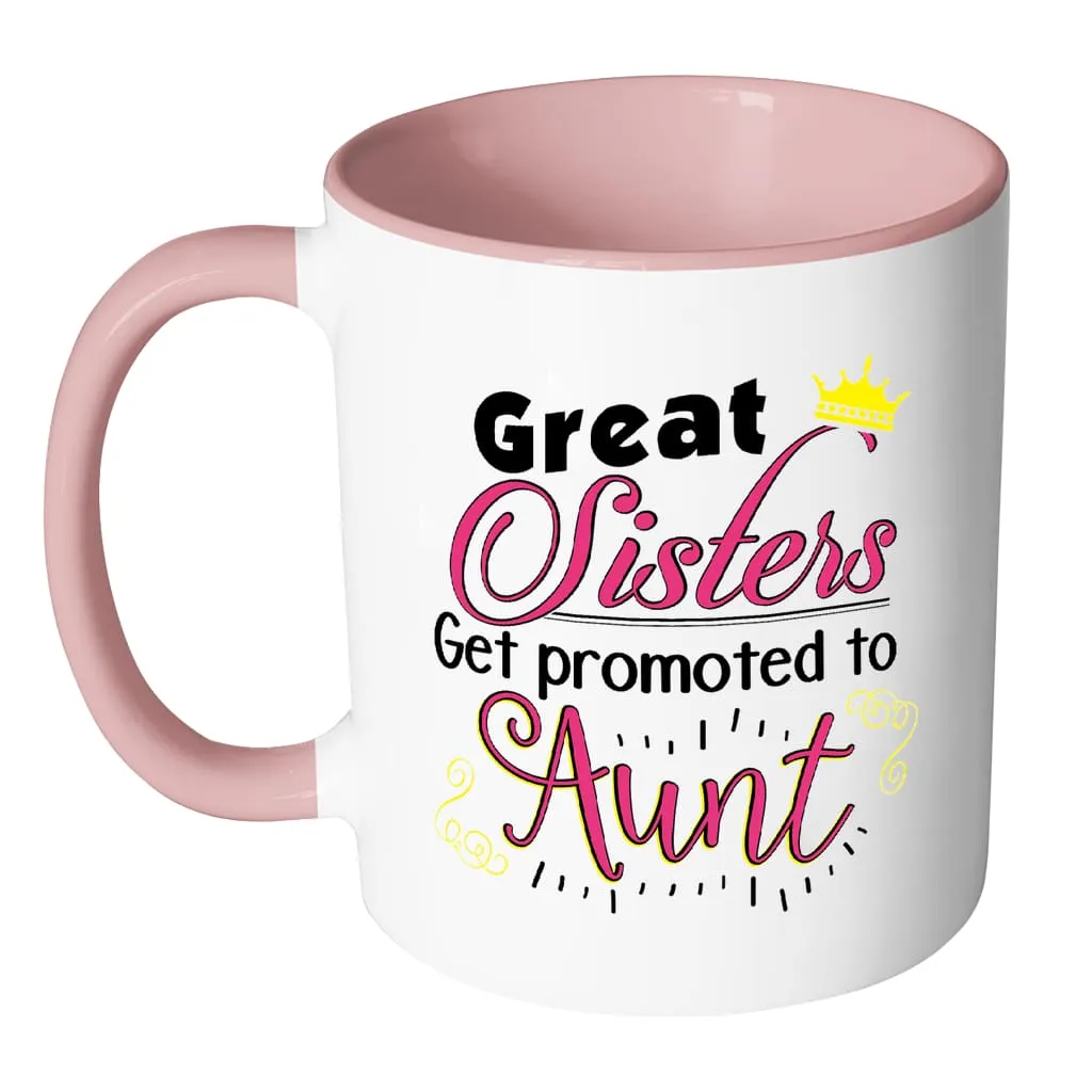 Aunt Mug Great Sisters Get Promoted To Aunt White 11oz Accent Coffee Mugs