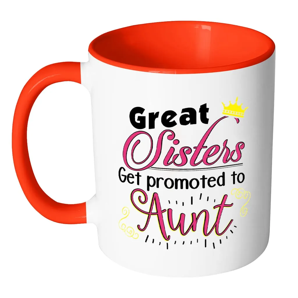 Aunt Mug Great Sisters Get Promoted To Aunt White 11oz Accent Coffee Mugs