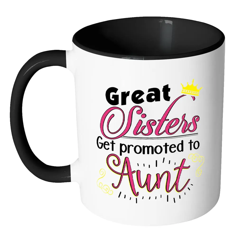 Aunt Mug Great Sisters Get Promoted To Aunt White 11oz Accent Coffee Mugs