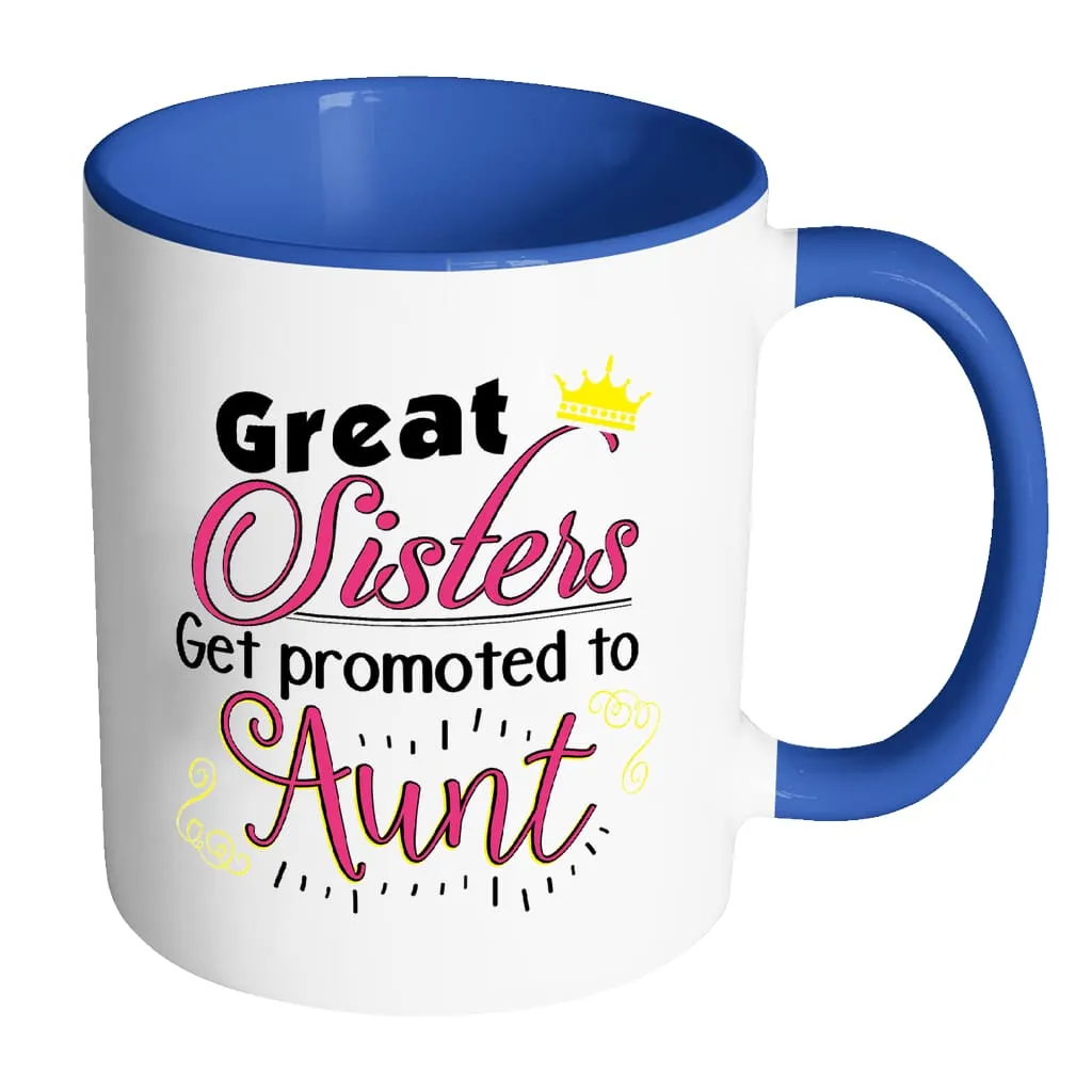 Aunt Mug Great Sisters Get Promoted To Aunt White 11oz Accent Coffee Mugs