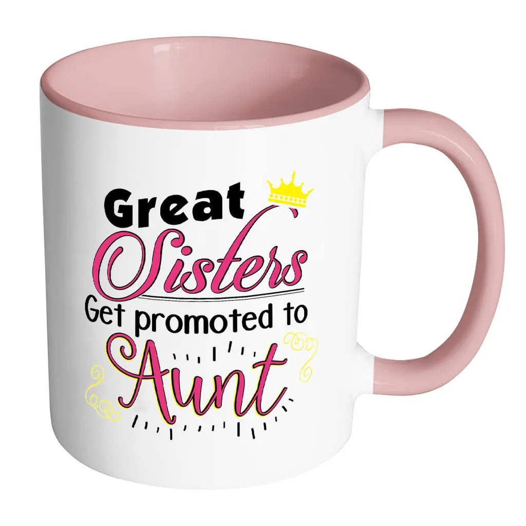 Aunt Mug Great Sisters Get Promoted To Aunt White 11oz Accent Coffee Mugs