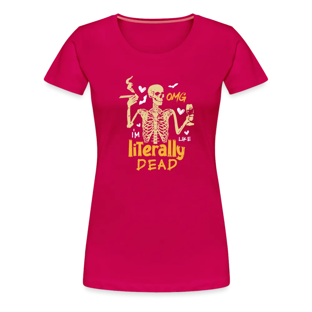 Women's 'OMG, I'm Like Literally Dead' Premium Tee: The Ultimate Blend of Drama and Spookiness for the Modern Woman